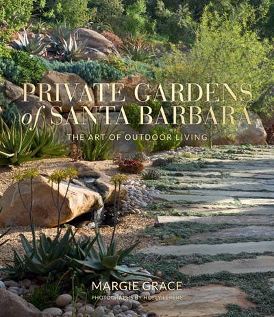 Private Gardens of Santa Barbara: The art of Outdoor Living